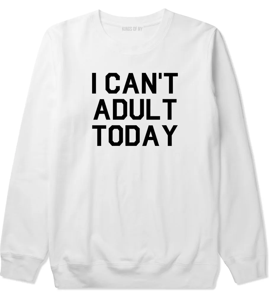 I Cant Adult Today Mens Crewneck Sweatshirt