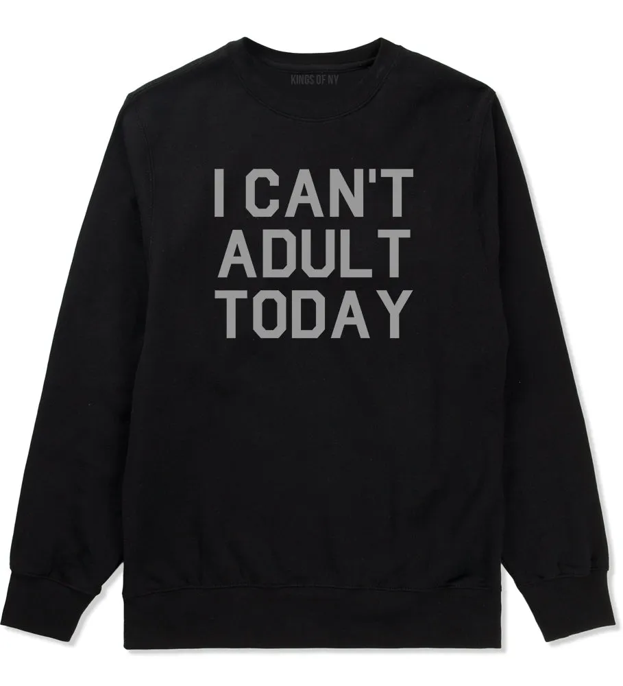 I Cant Adult Today Mens Crewneck Sweatshirt
