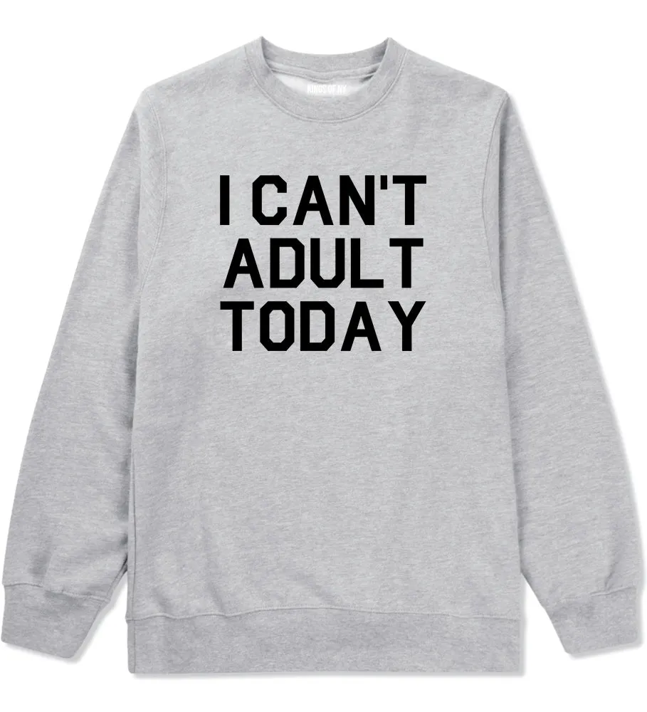 I Cant Adult Today Mens Crewneck Sweatshirt